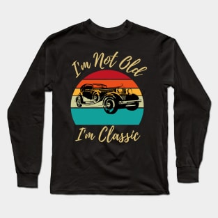 I’m not old I’m classic, retro vintage classic car Long Sleeve T-Shirt